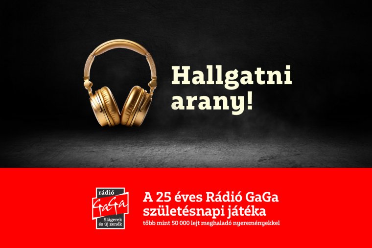 Rádió GaGát hallgatni arany!