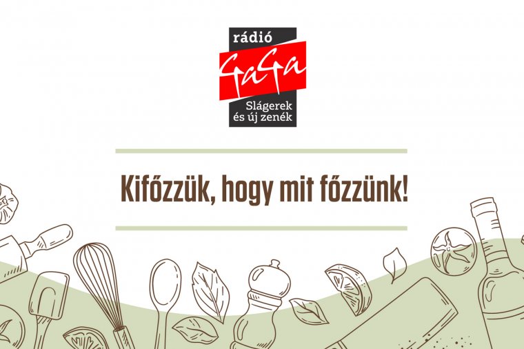 A Rádió GaGán kifőzik, hogy mit főzzünk!