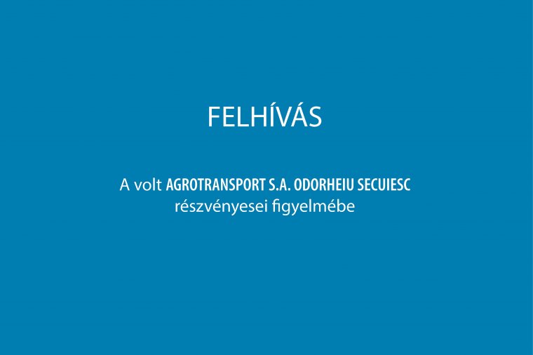 A volt AGROTRANSPORT S.A. ODORHEIU SECUIESC részvényesei figyelmébe (x)