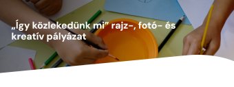 Alkotói pályázat gyerekeknek és felnőtteknek: így közlekedünk mi