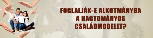 Foglalják-e alkotmányba a hagyományos családmodellt?