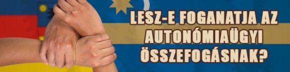 Lesz-e foganatja az autonómiaügyi összefogásnak?