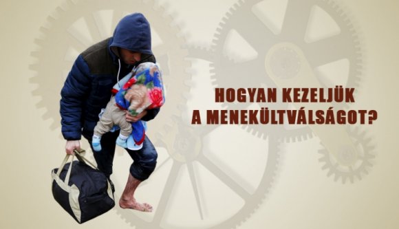 Hogyan kezeljük a menekültválságot?