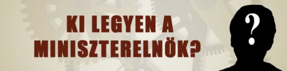 Ki legyen a miniszterelnök?