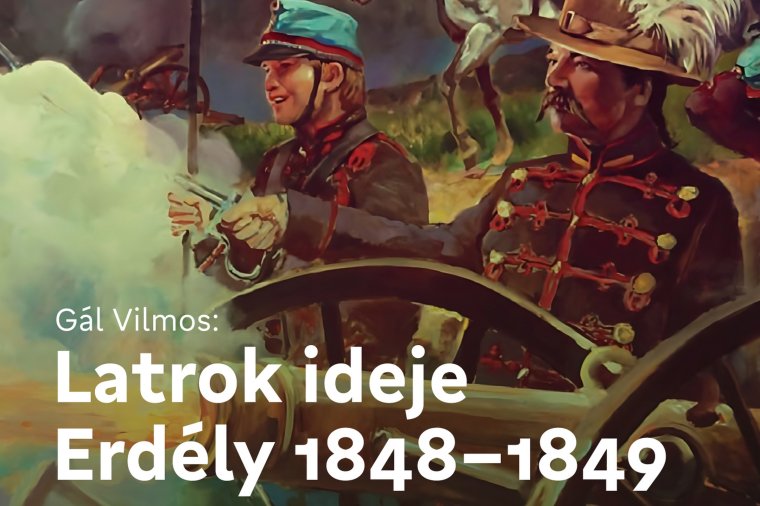 Latrok ideje Erdélyben - regény a szabadságharcról