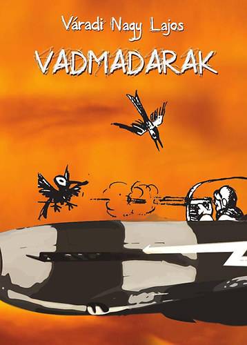 Vadmadarak kalitkában – Kalandregény erdélyi magyar fiatalok meghurcolásáról
