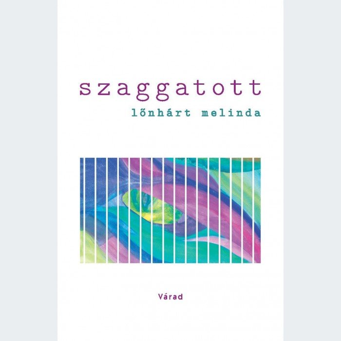 Szaggatott, avagy megszaggattatás után – Lőnhárt Melinda legújabb verseskötetéről