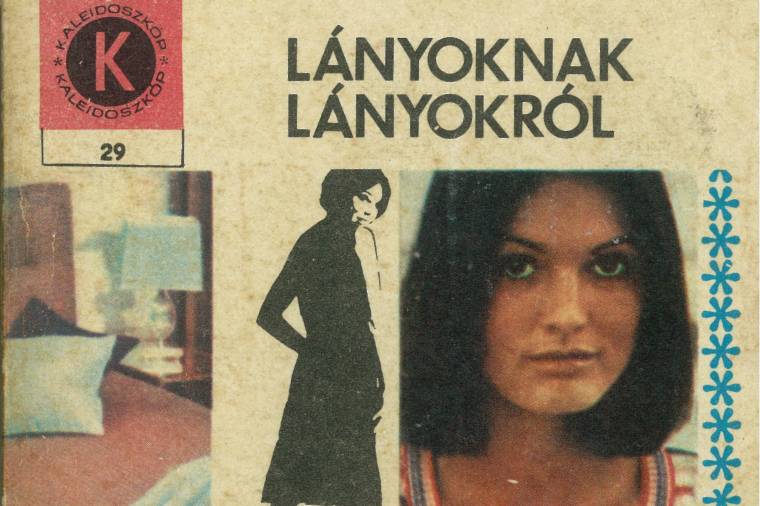Lányoknak lányokról, avagy jótanács és illemlecke a hetvenes évek kommunizmusából