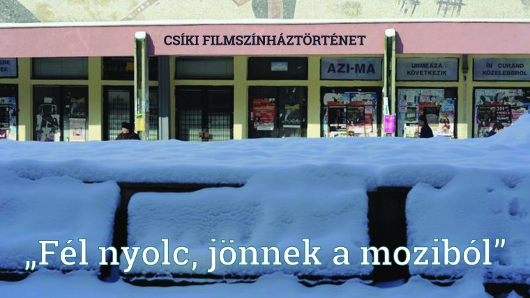 „Fél nyolc, jönnek a moziból.” Csíki filmszínház-történet
