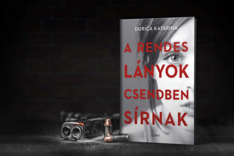 Durica Katarina: A rendes lányok csendben sírnak (Libri Könyvkiadó, 2018, 316 oldal) 
