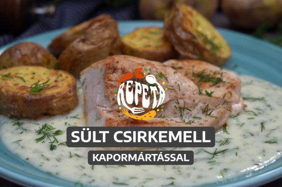 Sült csirkemell kapormártással, tepsis újburgonyával – videó