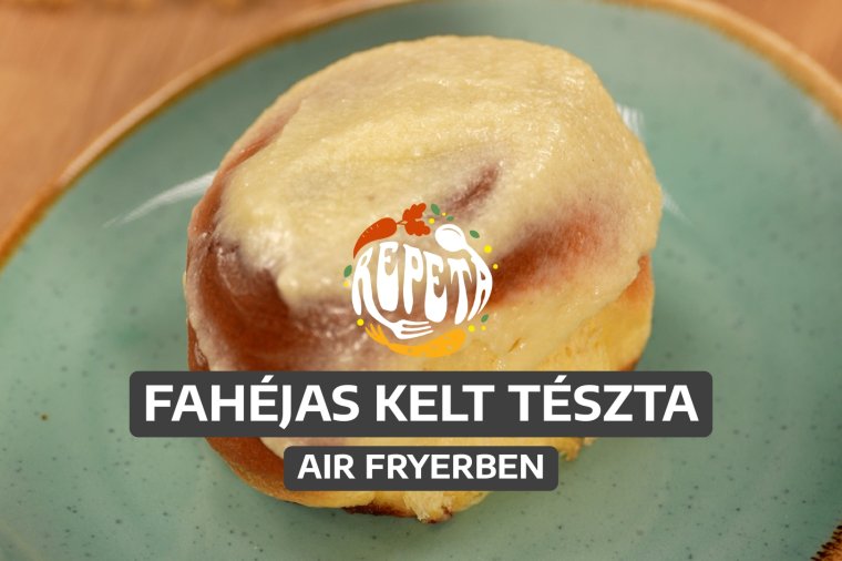 Fahéjas kelt tészta air fryerben – videó