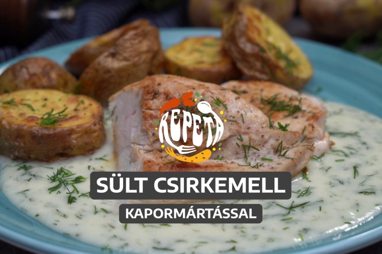 Sült csirkemell kapormártással, tepsis újburgonyával – videó