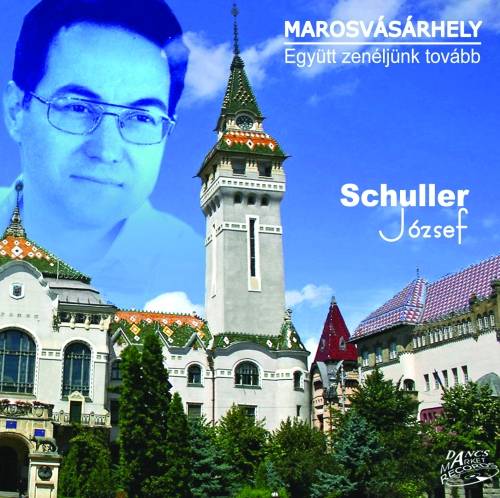 Schuller József: Marosvásárhely, együtt zenéljünk tovább
